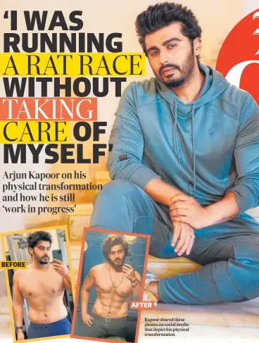  ?? ?? BEFORE
Kapoor shared these photos on social media that depict his physical transforma­tion