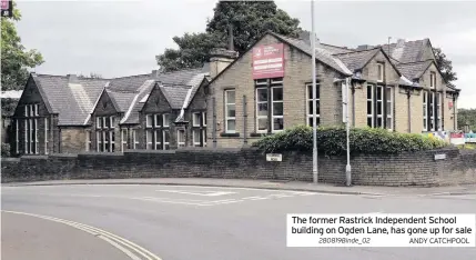  ??  ?? The former Rastrick Independen­t School building on Ogden Lane, has gone up for sale
280819Bind­e_02 ANDY CATCHPOOL