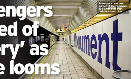  ??  ?? Passengers have been warned of ‘Metro misery’ by a union over train maintenanc­e strikes