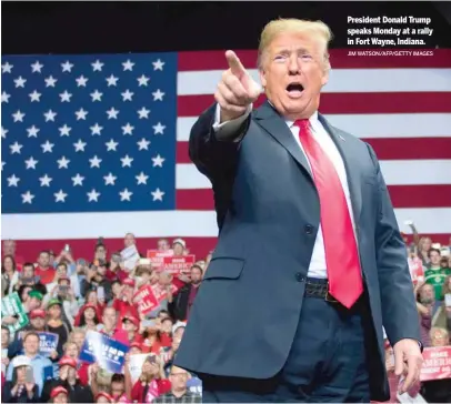  ?? JIM WATSON/AFP/GETTY IMAGES ?? President Donald Trump speaks Monday at a rally in Fort Wayne, Indiana.