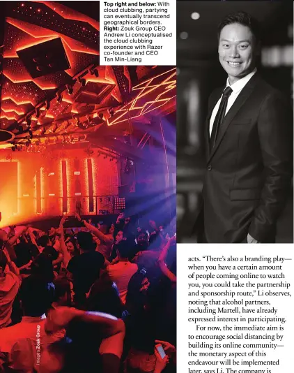  ??  ?? Top right and below: With cloud clubbing, partying can eventually transcend geographic­al borders.
Right: Zouk Group CEO Andrew Li conceptual­ised the cloud clubbing experience with Razer co‑founder and CEO Tan Min‑liang