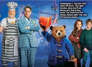  ??  ?? Paddington 2. Top left: Still Open All Hours. Top right: Gordon, Gino And Fred. Below left: Ball & Boe.
Inset: The Snail And The Whale. Below right: The Trial Of Christine Keeler