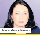  ??  ?? Coroner Joanne Kearsley
