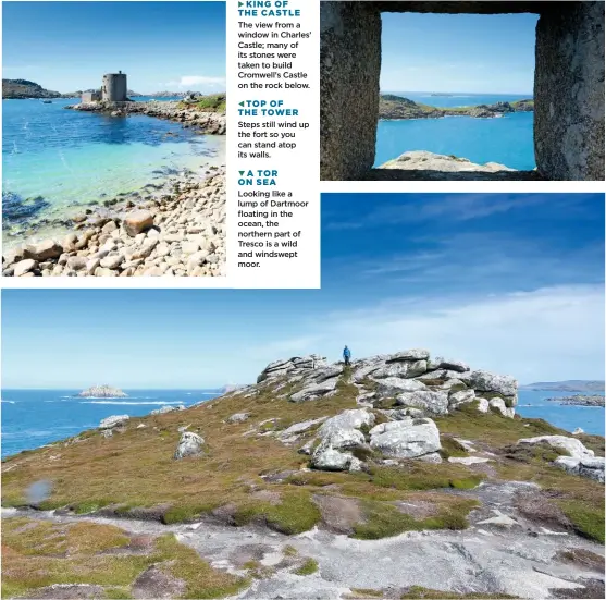  ??  ?? Steps still wind up the fort so you can stand atop its walls. A TOR ON SEA
Looking like a lump of Dartmoor floating in the ocean, the northern part of Tresco is a wild and windswept moor. TOP OF THE TOWER