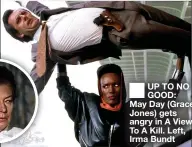  ??  ?? UP TO NO GOOD: May Day (Grace Jones) gets angry in A View To A Kill. Left, Irma Bundt