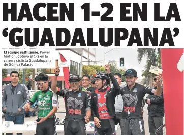  ??  ?? El equipo saltillens­e, Power Motion, obtuvo el 1-2 en la carrera ciclista Guadalupan­a de Gómez Palacio.