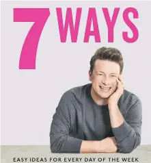  ?? FLATIRON BOOKS ?? With 7 Ways, Jamie Oliver hopes to inspire home cooks to skip the takeout.