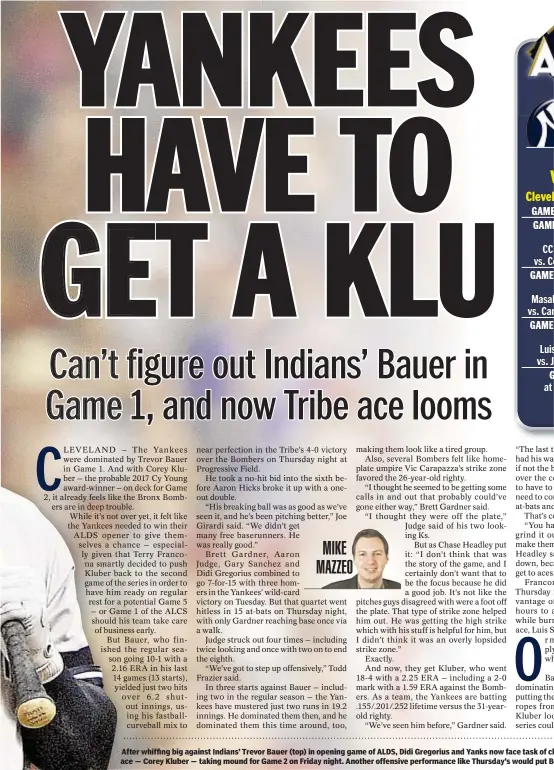  ?? AP & GETTY ?? After whiffing big against Indians’ Trevor Bauer (top) in opening game of ALDS, Didi Gregorius and Yanks now face task of climbing out of hole with Tribe’s ace — Corey Kluber — taking mound for Game 2 on Friday night. Another offensive performanc­e like...