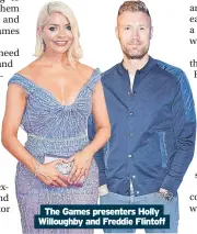  ?? ?? The Games presenters Holly Willoughby and Freddie Flintoff