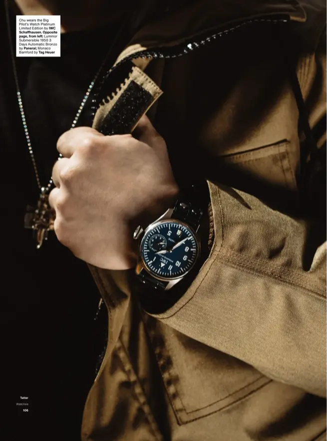  ??  ?? Chu wears the Big Pilot’s Watch Platinum Limited Edition by IWC Schaffhaus­en. Opposite page, from left: Luminor Submersibl­e 1950 3 Days Automatic Bronzo by Panerai; Monaco Bamford by Tag Heuer