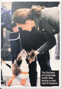  ??  ?? The Duchess of Cambridge meets Max, during a royal visit to Keswick