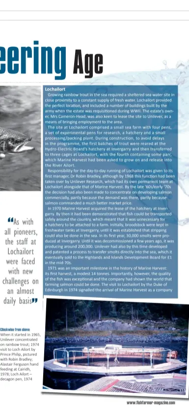  ??  ?? Cllockwise from above: When it started in 1965, Unilever concentrat­ed on rainbow trout; 1974 visit to Loch Ailort by Prince Philip, pictured with Robin Bradley; Alastair Ferguson hand feeding at Cairidh, 1978; Loch Ailort – decagon pen, 1974