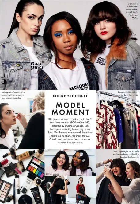  ??  ?? Glam + cool = these three. Denim jackets, from left: Levi’s, Fidelity and Mother Brianna posing for her first selfie with her new bangs and health & beauty editor Katherine Textures and bold colours ruled the clothing racks. Makeup artist Francine,...