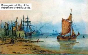  ?? ?? Branegan’s painting of the entrance to Grimsby Docks.