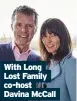  ??  ?? With Long Lost Family co-host Davina McCall