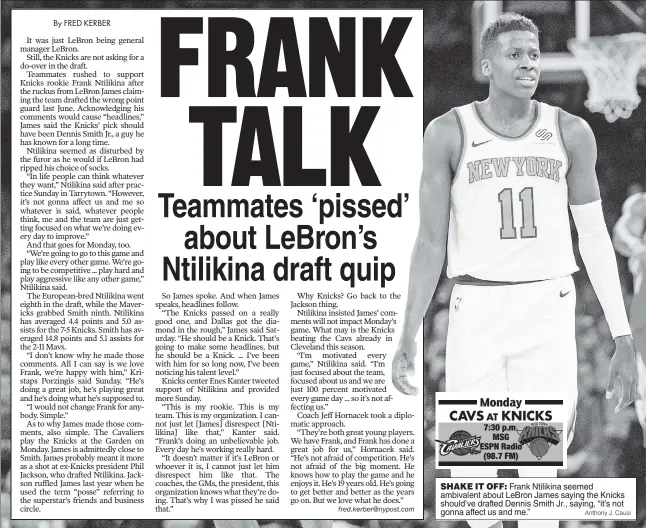  ?? Anthony J. Causi ?? SHAKE IT OFF: Frank Ntilikina seemed ambivalent about LeBron James saying the Knicks should’ve drafted Dennis Smith Jr., saying, “it’s not gonna affect us and me.”