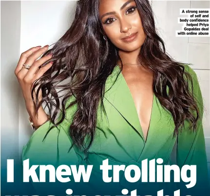  ?? ?? A strong sense of self and body confidence helped Priya Gopaldas deal with online abuse