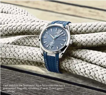  ??  ?? Each watch in the Seamaster Aqua Terra collection has a guaranteed magnetic resistence of up to 15,000 gauss. — Omega