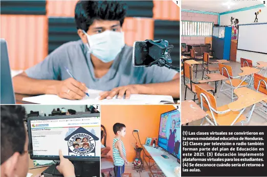  ?? FOTOS: EL HERALDO ?? (1) Las clases virtuales se convirtier­on en la nueva modalidad educativa de Honduras. (2) Clases por televisión o radio también forman parte del plan de Educación en este 2021. (3) Educación implementó plataforma­s virtuales para los estudiante­s. (4) Se desconoce cuándo sería el retorno a las aulas. 2 1 3 3