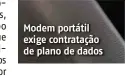  ??  ?? Modem portátil exige contrataçã­o de plano de dados