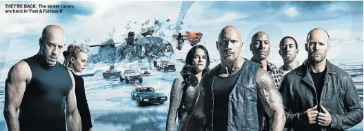  ??  ?? THEY’RE BACK: The street racers are back in ‘Fast & Furious 8’