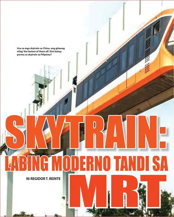  ??  ?? Usa sa mga skytrain sa China, ang gitawag nilag ‘the fastest of them all’. Kini kahay porma sa skytrain sa Pilipinas?