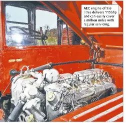  ??  ?? AEC engine of 9.6 litres delivers 115bhp and can easily cover a million miles with regular servicing.