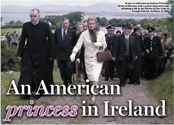  ??  ?? Grace us with your presence: Princess Grace of Monaco with a priest and entourage climbing a hill to the Shrine of Our Lady at Croagh Patrick, Co Mayo, in 1961