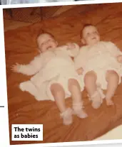  ??  ?? The twins as babies