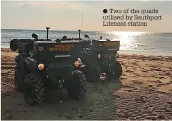  ?? ?? ● Two of the quads utilised by Southport Lifeboat station