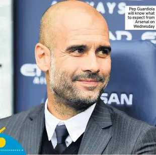  ??  ?? Pep Guardiola will know what to expect from Arsenal on Wednesday