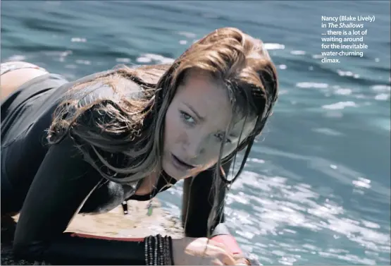  ??  ?? Nancy (Blake Lively) in The Shallows ... there is a lot of waiting around for the inevitable water-churning climax.