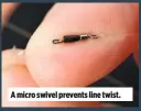  ??  ?? A micro swivel prevents line twist.