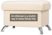  ??  ?? An ottoman is a stylish way to keep things tidy