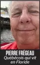  ??  ?? PIERRE FRÉGEAU Québécois qui vit en Floride