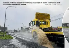  ?? ANDY MACDONALD/STUFF ?? Massive potholes appeared following two days of heavy rain which itself followed a record wet month.