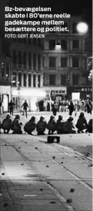  ?? FOTO: GERT JENSEN ?? Bz-bevaegelse­n skabte i 80’erne reelle gadekampe mellem besaettere og politiet.