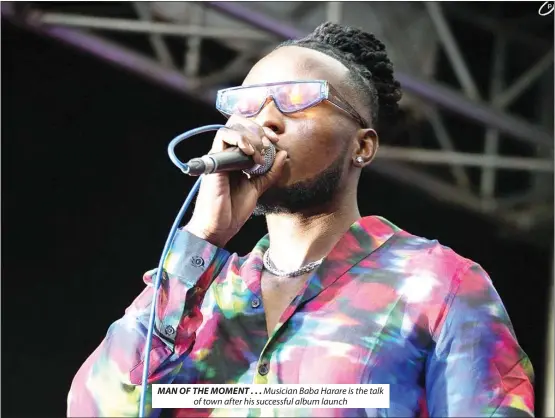  ?? ?? MAN OF THE MOMENT . . . Musician Baba Harare is the talk of town after his successful album launch