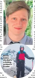  ??  ?? Barney Dobbin, who died in a climbing accident in Ecuador