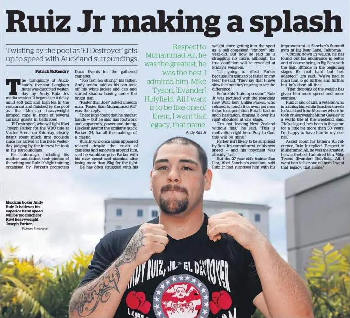  ?? Picture / Photosport ?? Mexican boxer Andy Ruiz Jr believes his superior hand speed will be too much for Kiwi heavyweigh­t Joseph Parker.