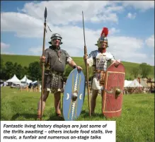  ?? ?? Fantastic living history displays are just some of the thrills awaiting – others include food stalls, live music, a funfair and numerous on-stage talks