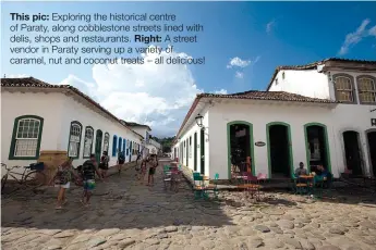  ??  ?? This pic: Exploring the historical centre of Paraty, along cobbleston­e streets lined with delis, shops and restaurant­s. Right: A street vendor in Paraty serving up a variety of caramel, nut and coconut treats – all delicious!