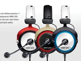  ??  ?? So individuel­l wie die Höllenmasc­hine 7: Das Headset Beyerdynam­ic MMX 300 Manufaktur stellen Sie sich nach Ihrem persönlich­en Geschmack selbst zusammen.