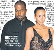  ??  ?? FRIGHT: Kanye & Kim. Top, the outline plan for £6million refuge