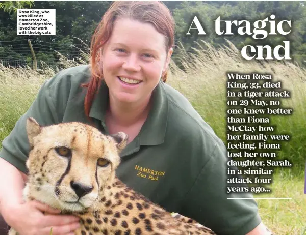  ??  ?? Rosa King, who was killed at Hamerton Zoo, Cambridges­hire, loved her work with the big cats