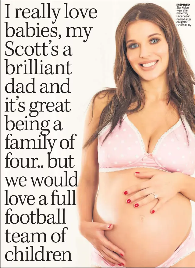  ??  ?? INSPIRED Star Helen wears her maternity underwear named after daughter Delilah Ruby