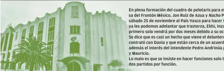  ??  ?? En plena formación del cuadro de pelotaris para el 2018 está la empresa del Frontón México. Jon Ruiz de Azua y Puertas viajaron el sábado 25 de noviembre al País Vasco para hacer las contrataci­ones y ya les podemos adelantar que Irastorza, Ekhi, Inza y...