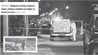  ?? Staff ?? Hechos. Disparan a ciclista, matan a mujer, ultiman a hombre en campo y a otro en su casa./Fotos: