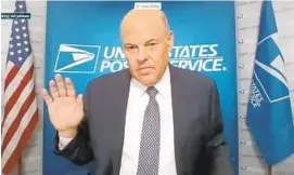  ?? U.S. SENATE HOMELAND SECURITY AND GOVERNMENT­AL AFFAIRS COMMITTEE ?? Postal Service Postmaster General Louis DeJoy is sworn in over a livestream for a virtual Homeland Security and Government­al Affairs Committee hearing Friday.