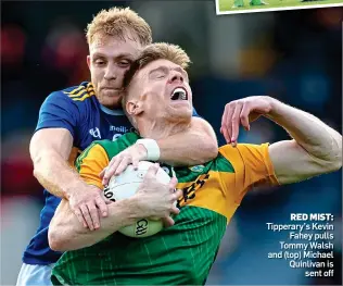  ??  ?? RED MIST: Tipperary’s Kevin Fahey pulls Tommy Walsh and (top) Michael Quinlivan is sent off